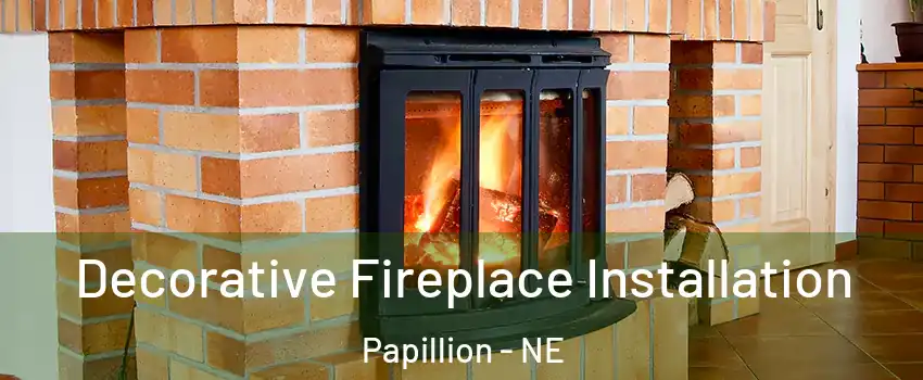  Decorative Fireplace Installation Papillion - NE
