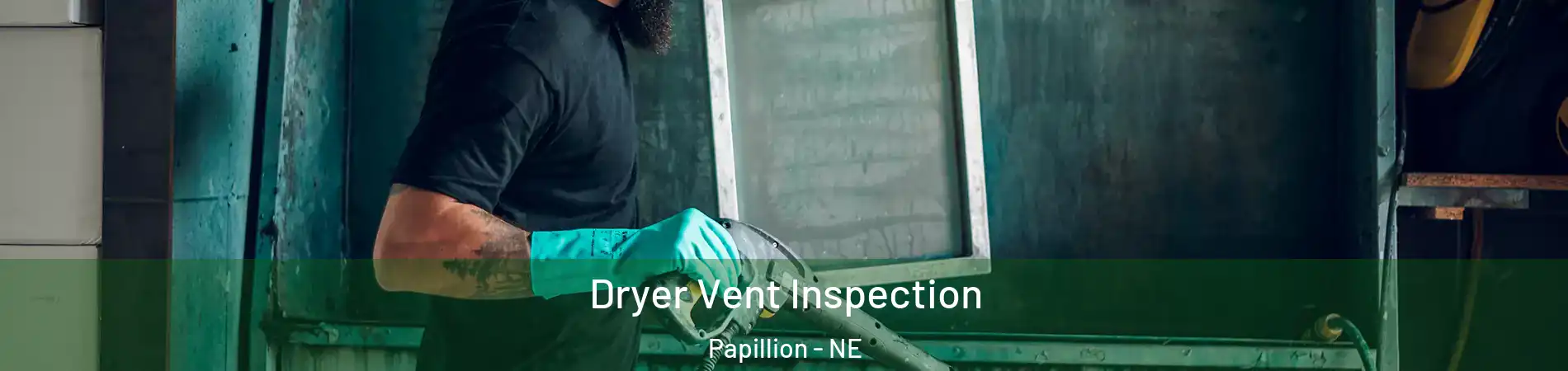  Dryer Vent Inspection Papillion - NE