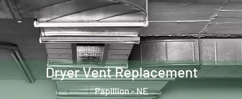  Dryer Vent Replacement Papillion - NE