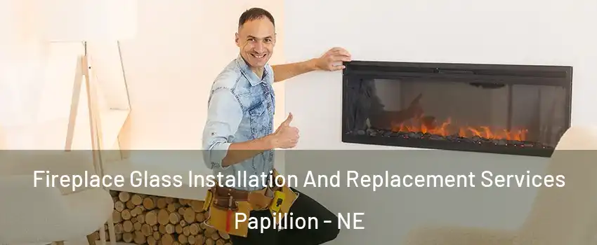  Fireplace Glass Installation And Replacement Services Papillion - NE