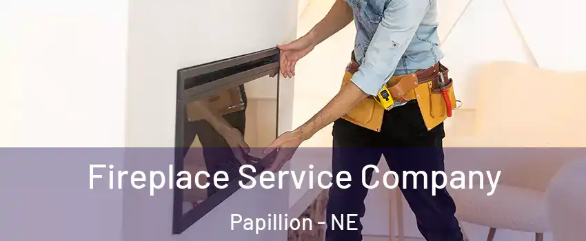  Fireplace Service Company Papillion - NE