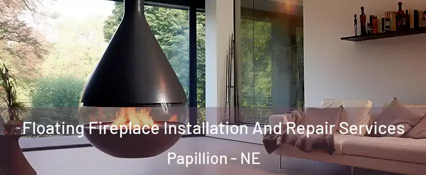  Floating Fireplace Installation And Repair Services Papillion - NE