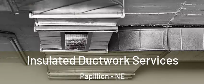  Insulated Ductwork Services Papillion - NE
