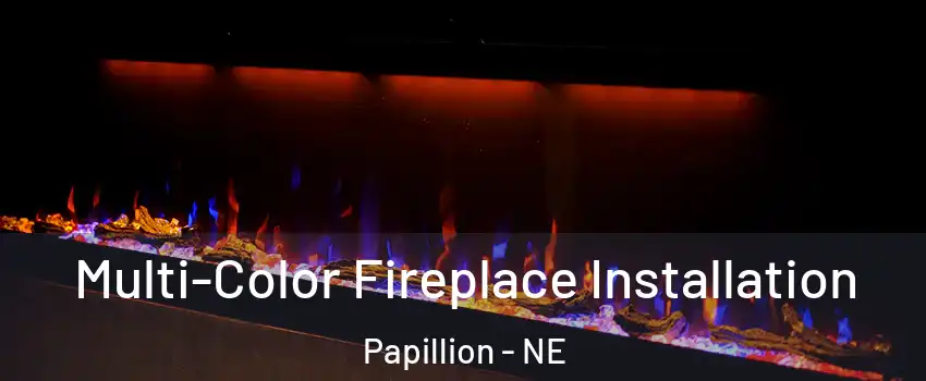  Multi-Color Fireplace Installation Papillion - NE