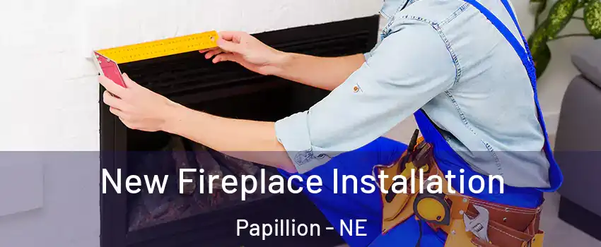  New Fireplace Installation Papillion - NE