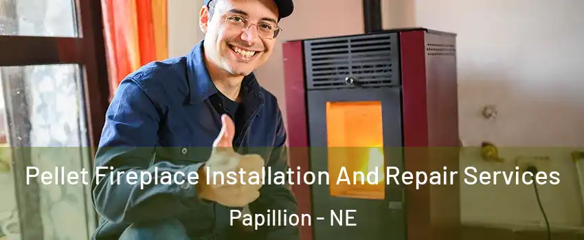  Pellet Fireplace Installation And Repair Services Papillion - NE