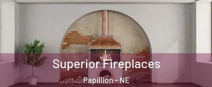  Superior Fireplaces Papillion - NE