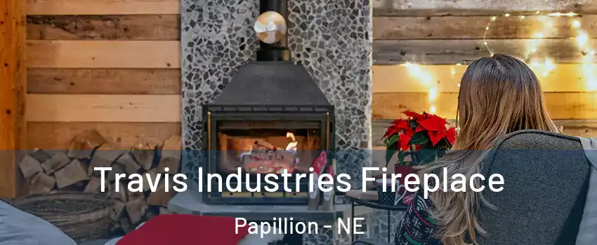  Travis Industries Fireplace Papillion - NE